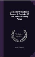 Memoirs Of Tarleton Brown, A Captain Of The Revolutionary Army