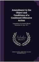 Amendment to the Object and Conditions of a Combined Offensive Action: Translation of a French Official Document of July, 1917