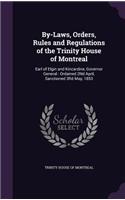 By-Laws, Orders, Rules and Regulations of the Trinity House of Montreal