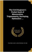 The Civil Engineer's Pocket-book of Mensuration, Trigonometry, Surveying, Hydraulics ....