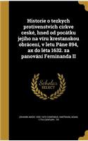 Historie O Tezkych Protivenstvich Cirkve Ceske, Hned Od Pocatku Jejiho Na Viru Krestanskou Obraceni, V Letu Pane 894, Ax Do Leta 1632. Za Panovani Ferninanda II