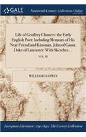 Life of Geoffrey Chaucer: The Early English Poet: Including Memoirs of His Near Friend and Kinsman, John of Gaunt, Duke of Lancaster: With Sketches ...; Vol. III