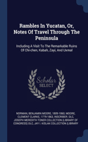Rambles In Yucatan, Or, Notes Of Travel Through The Peninsula