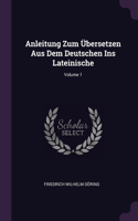 Anleitung Zum Übersetzen Aus Dem Deutschen Ins Lateinische; Volume 1