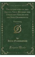Erläuterungen Zu Den Ersten Neun Büchern Der Dänischen Geschichte Des Saxo Grammaticus, Vol. 1: Übersetzung (Classic Reprint)