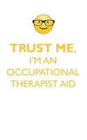 TRUST ME, I'M AN OCCUPATIONAL THERAPIST AID AFFIRMATIONS WORKBOOK Positive Affirmations Workbook. Includes: Mentoring Questions, Guidance, Supporting You.