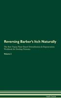Reversing Barber's Itch Naturally The Raw Vegan Plant-Based Detoxification & Regeneration Workbook for Healing Patients. Volume 2