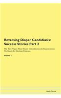Reversing Diaper Candidiasis: Success Stories Part 2 The Raw Vegan Plant-Based Detoxification & Regeneration Workbook for Healing Patients. Volume 7