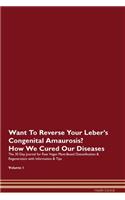 Want To Reverse Your Leber's Congenital Amaurosis? How We Cured Our Diseases. The 30 Day Journal for Raw Vegan Plant-Based Detoxification & Regeneration with Information & Tips Volume 1