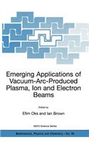 Emerging Applications of Vacuum-Arc-Produced Plasma, Ion and Electron Beams