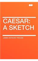 Caesar: A Sketch