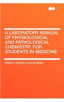 A Laboratory Manual of Physiological and Pathological Chemistry. for Students in Medicine
