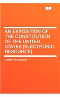 An Exposition of the Constitution of the United States [electronic Resource]