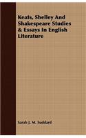 Keats, Shelley And Shakespeare Studies & Essays In English Literature