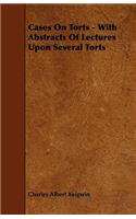 Cases On Torts - With Abstracts Of Lectures Upon Several Torts