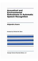 Acoustical and Environmental Robustness in Automatic Speech Recognition: (201 The Springer International Series in Engineering and Computer Science)