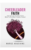 Cheerleader Faith: Team Spirit for the Cancer Patient What To Do When Trouble Comes!