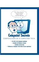 Computer Secrets: Confessions of a PC Tech: Confessions of a PC Tech