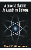 Universe of Atoms, an Atom in the Universe