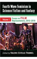 Fourth Wave Feminism in Science Fiction and Fantasy: Volume 1. Essays on Film Representations, 2012-2019