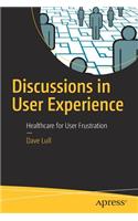 Discussions in User Experience: Healthcare for User Frustration