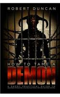 How to Tame a Demon