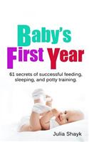 Baby's First Year: 61 Secrets of Successful Feeding, Sleeping, and Potty Training