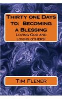 Thirty one Days to: Becoming a Blessing: Loving God and loving others!