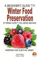 Beginner's Guide to Winter Food Preservation - Storing What You Have Grown