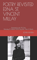 Poetry Revisited Edna St. Vincent Millay: Presented to the '81 Club Monday 10 March 2003 by Mrs. Alan R. Marsh