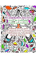 L'alphabet Secret Livre de Coloriage Conçu par l'artiste Grace Divine Comment puis-je guéri de l'hyperactivité et anxiété avec l'utilisation de l'art-thérapie ! Relax & De-Stress