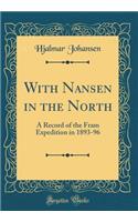 With Nansen in the North: A Record of the Fram Expedition in 1893-96 (Classic Reprint)