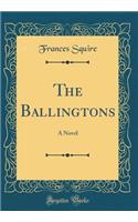 The Ballingtons: A Novel (Classic Reprint)