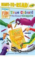 True Colors! the Story of Crayola