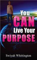 You Can Live Your Purpose: (English)