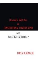 Dramatic Sketches of Constitutional Conservatism and What is Xenophobia?