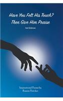 Have You Felt His Touch? Then Give Him Praise-3Rd Edition