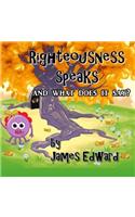Righteousness Speaks: and what does it say?