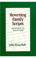 Rewriting Family Scripts: Improvisation and Systems Change(The Guilford Family Therapy)