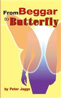 From Beggar to Butterfly
