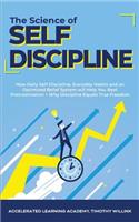 The Science of Self Discipline: How Daily Self-Discipline, Everyday Habits and an Optimised Belief System will Help You Beat Procrastination + Why Discipline Equals True Freedom