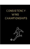 Consistency Wins Championships Soccer Coaching Journal