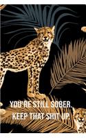 You're Still Sober. Keep That Shit Up Funny Gift Blank Lined Notebook: You're Still Sober. Keep That Shit Up: Funny Gag Gift, Humor Notebook, Joke Journal, Funny Gift 100 pages, unlined, 6 x 9