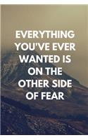 Everything You've Ever Wanted Is On The Other Side Of Fear