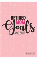 Retired Mom Goals And Shit Notebook: Blank Lined 6 x 9 Keepsake Journal Write Memories Now. Read them Later and Treasure Forever Memory Book - A thoughtful Gift for New Mothers, Parents