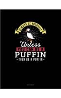 Always Be Yourself Unless You Can Be A Puffin Then Be A Puffin: Sketchbook(221 Sketchbook)