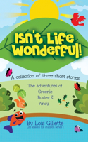 Isn't Life Wonderful!: A collection of three short stories