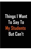 Things I Want To Say To My Students But Can't