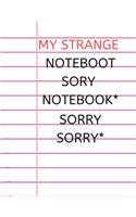 My Strange Noteboot Sory Notebook* Sorry Sorry*