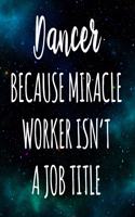 Dancer Because Miracle Worker Isn't A Job Title
